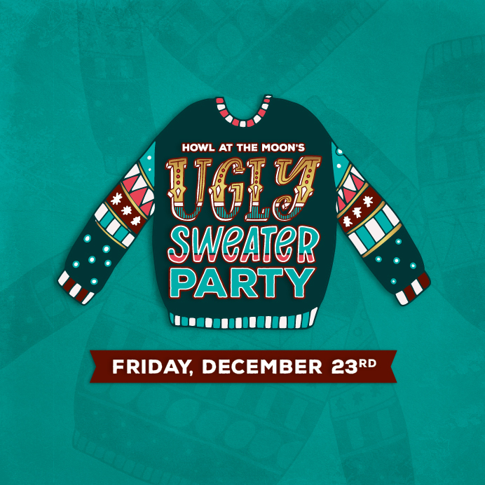 Ugly Sweater Party Howl at the Moon December 23