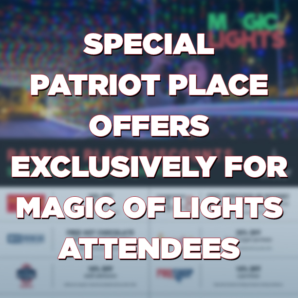 Special Patriot Place Offers exclusively for Magic of Lights Attendees