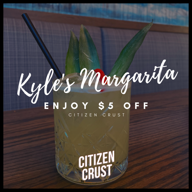 Citizen Crust $5 off Cinco de Mayo Kyles Margarita
