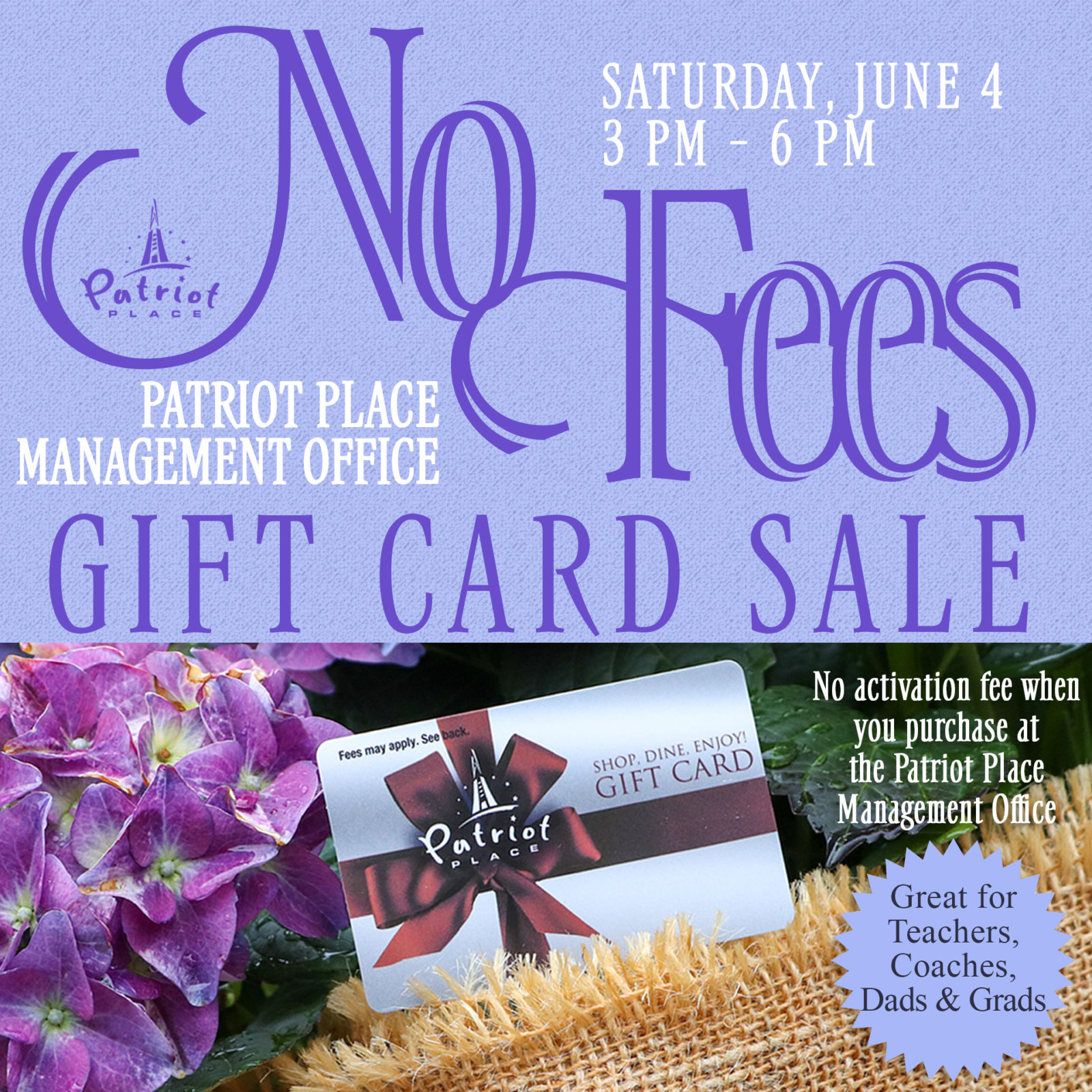 No Fees Gift Card Sale Saturday, June 4 3pm - 6pm Patriot Place Management Office